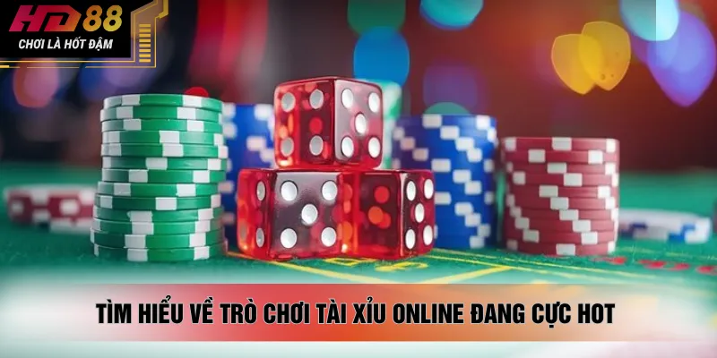 Tìm hiểu về trò chơi tài xỉu online đang cực hot