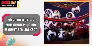 Xổ Số Vietlott - 5 Phút Chinh Phục Mọi Bí Quyết Săn Jackpot 